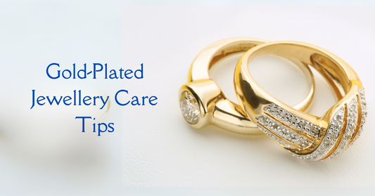 Gold-Plated Jewellery Care Tips: How to Keep Your Pieces Shining